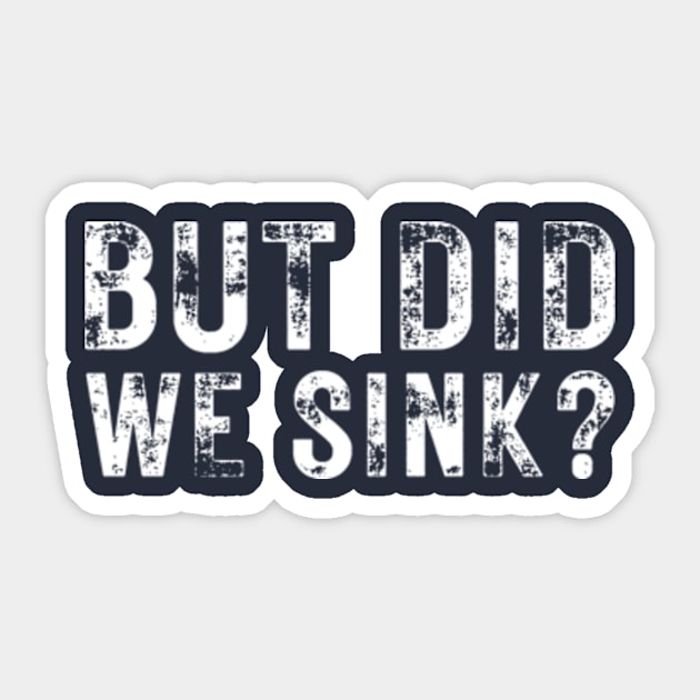 But Did We Sink Funny Sticker by Davidsmith